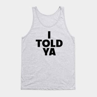 I Told Ya Tank Top